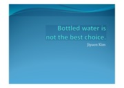 Persuasive Speech PPT - Bottled water is not safe.