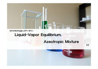 Liquid-Vapor Equilibrium - Azeotropic Mixture 공비혼합물 세미나