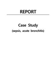 아동간호학 실습 A+ 소아과병동 case study(패혈증, 급성 기관지염, RSV감염증, sepsis, acute bronchitis)