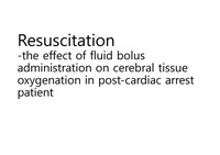 Resuscitation-the effect of fluid bolus administration on cerebral tissue oxygenation in post-cardiac arrest patient