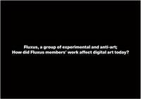Fluxus, a group of experimental and anti-art - How did Fluxus members&#039; work affect digital art today? (PT, SCRIPT)