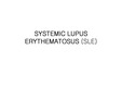 SYSTEMIC LUPUS ERYTHEMATOSUS