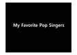 My Favorite Pop Singers